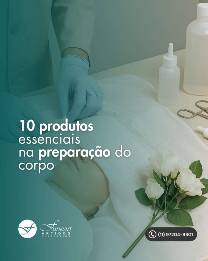 10 produtos essenciais na preparação do corpo para um serviço funerário de qualidade Top 10 produtos essenciais para a preparação do corpo pela funerária